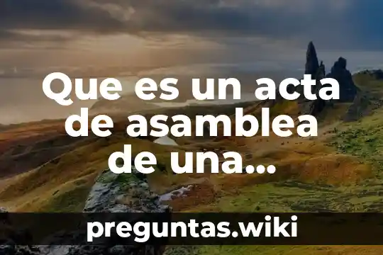 Que es un acta de asamblea de una sociedad