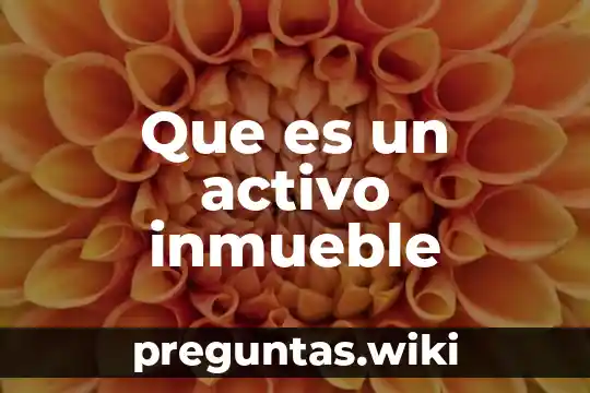 Que es un activo inmueble