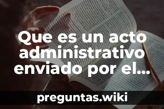 Que es un acto administrativo enviado por el sat