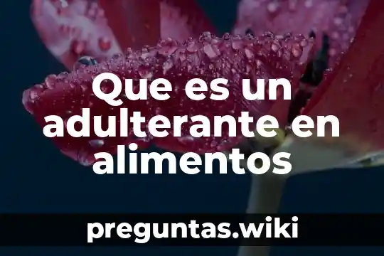 Que es un adulterante en alimentos