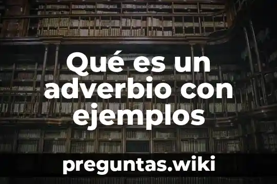 Qué es un adverbio con ejemplos