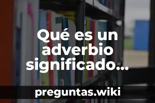 Qué es un adverbio significado para niños