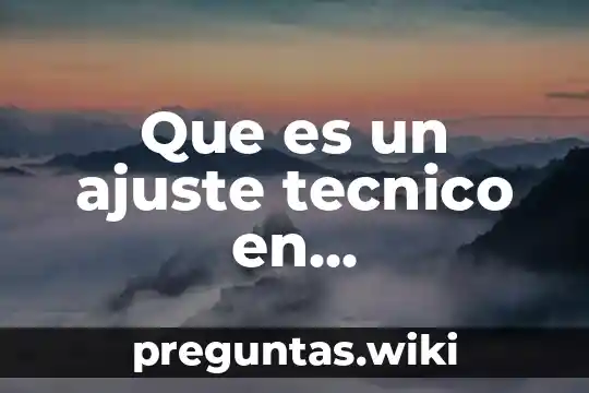 Que es un ajuste tecnico en contabilidad