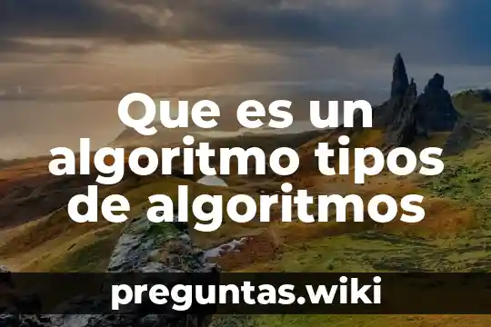 Que es un algoritmo tipos de algoritmos