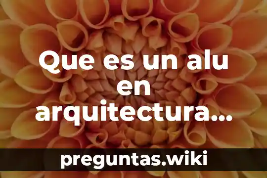 Que es un alu en arquitectura de computadoras