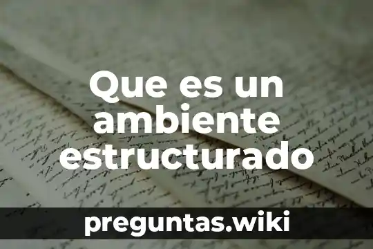 Que es un ambiente estructurado