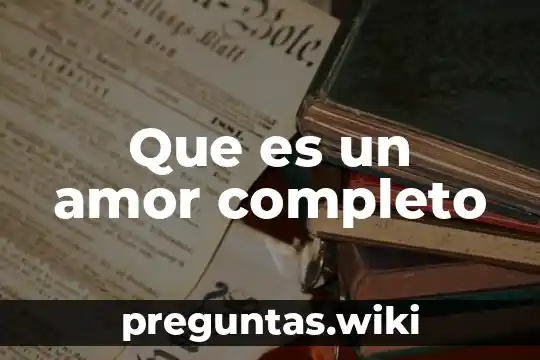 Que es un amor completo