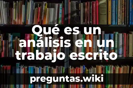 Qué es un análisis en un trabajo escrito