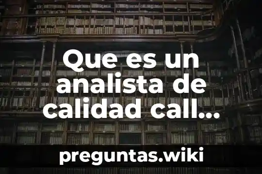 Que es un analista de calidad call center