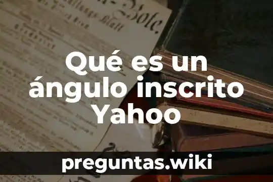 Qué es un ángulo inscrito Yahoo