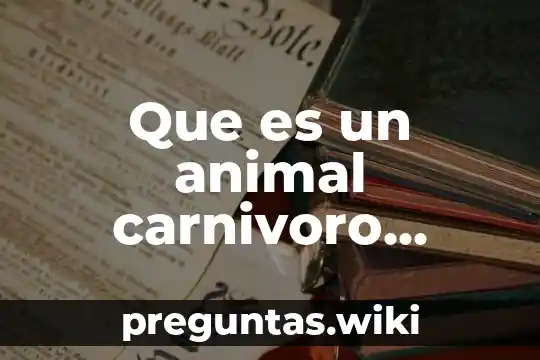 Que es un animal carnivoro herbivoro omnivoroy yinsegtivoro