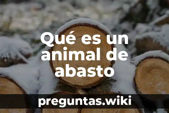 Qué es un animal de abasto