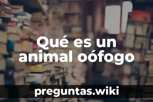 Qué es un animal oófogo