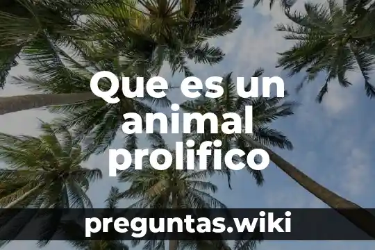 Que es un animal prolifico