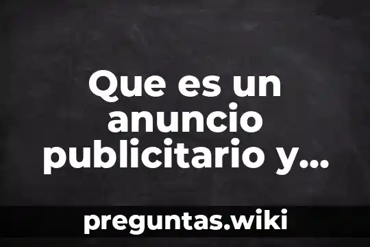 Que es un anuncio publicitario y que elementos tiene