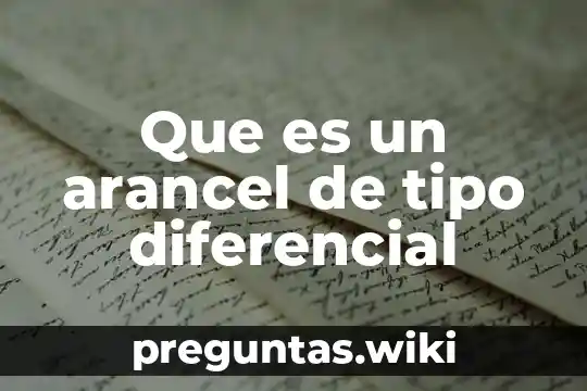 Que es un arancel de tipo diferencial