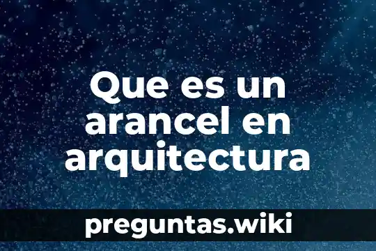 Que es un arancel en arquitectura
