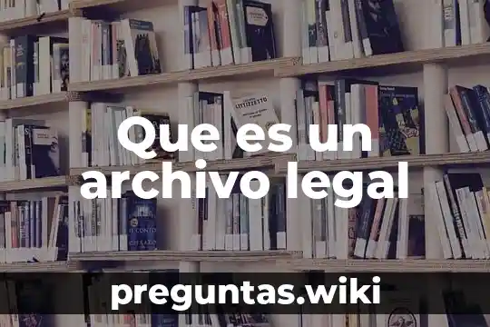 Que es un archivo legal