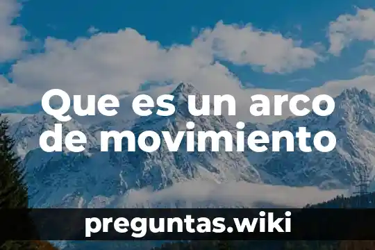 Que es un arco de movimiento