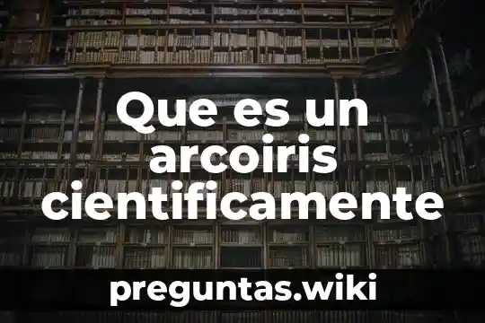 Que es un arcoiris cientificamente