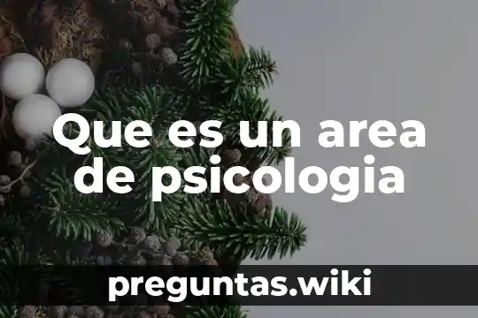 Que es un area de psicologia