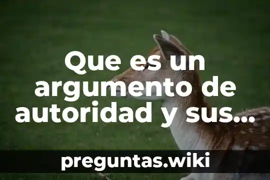 Que es un argumento de autoridad y sus caracteristicas