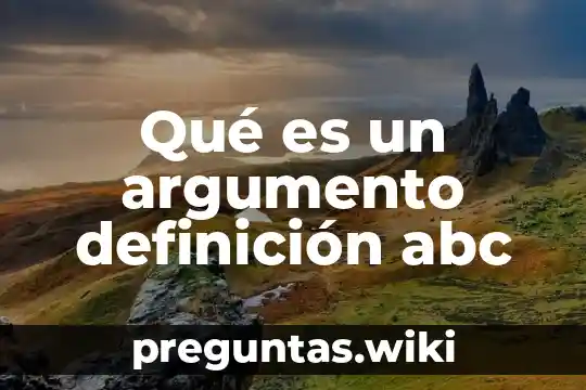 Qué es un argumento definición abc