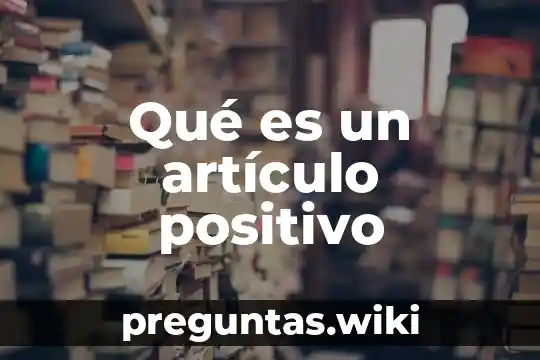 Qué es un artículo positivo