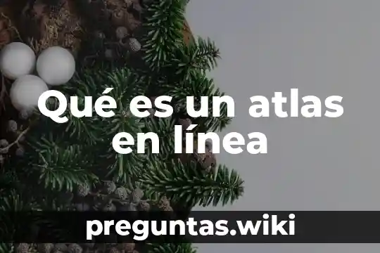Qué es un atlas en línea
