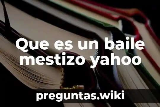 Que es un baile mestizo yahoo