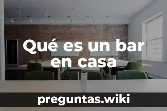 Qué es un bar en casa