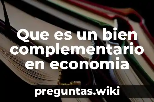 Que es un bien complementario en economia