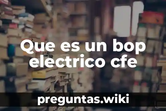Que es un bop electrico cfe