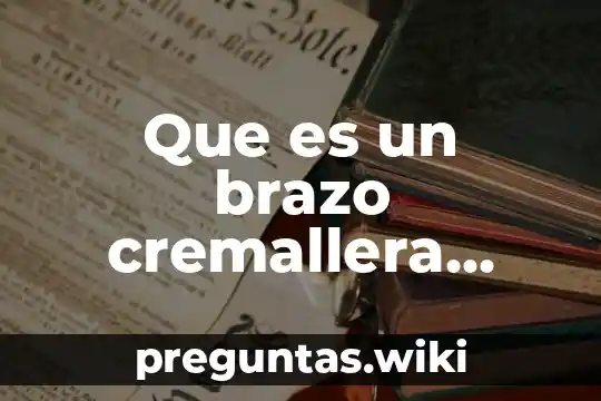 Que es un brazo cremallera funcionamiento
