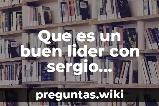 Que es un buen lider con sergio sarmiento
