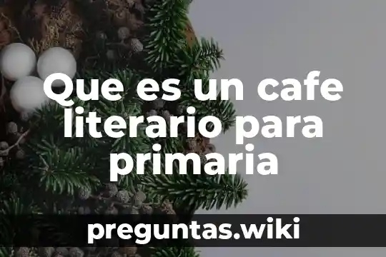 Que es un cafe literario para primaria
