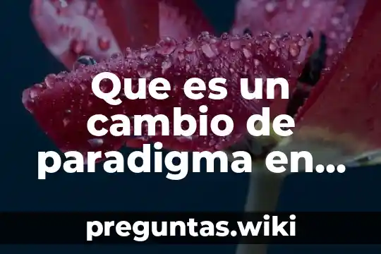 Que es un cambio de paradigma en la ciencia