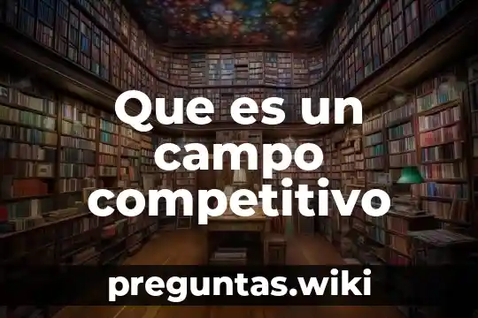 Que es un campo competitivo