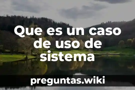 Que es un caso de uso de sistema