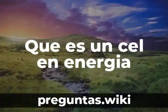 Que es un cel en energia