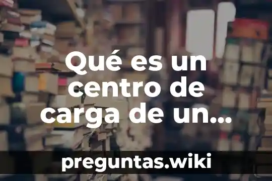 Qué es un centro de carga de un celular