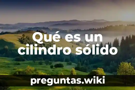 Qué es un cilindro sólido