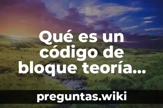 Qué es un código de bloque teoría de la información