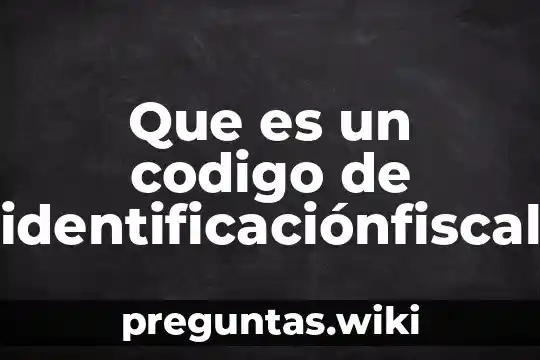 Que es un codigo de identificaciónfiscal