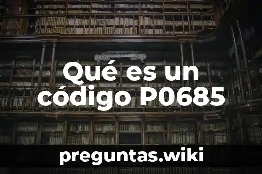 Qué es un código P0685