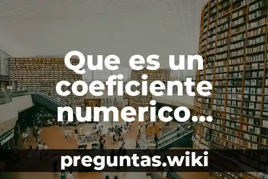 Que es un coeficiente numerico algebraico