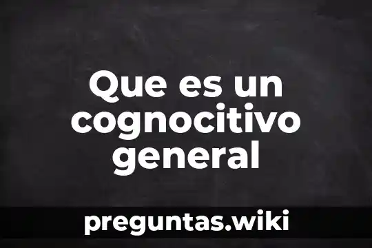 Que es un cognocitivo general