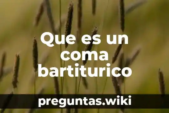 Que es un coma bartiturico