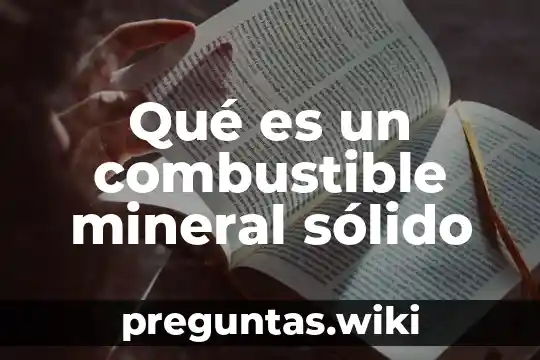 Qué es un combustible mineral sólido