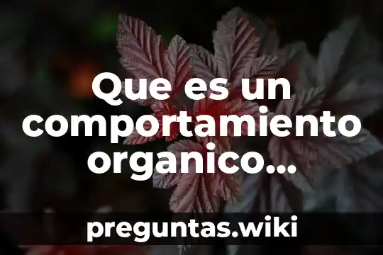 Que es un comportamiento organico segun la ley